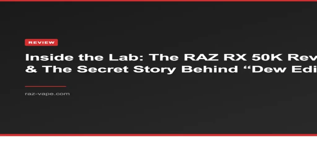 RAZ VAPE Inside the Lab: The RAZ RX 50K Review